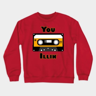 You Illin' Crewneck Sweatshirt